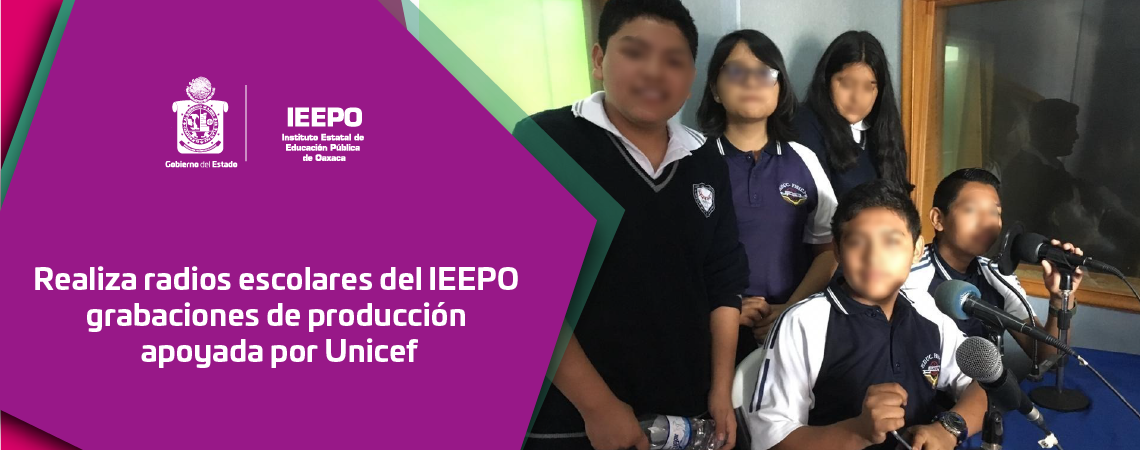 Realiza radios escolares del IEEPO grabaciones de producción apoyada por Unicef
