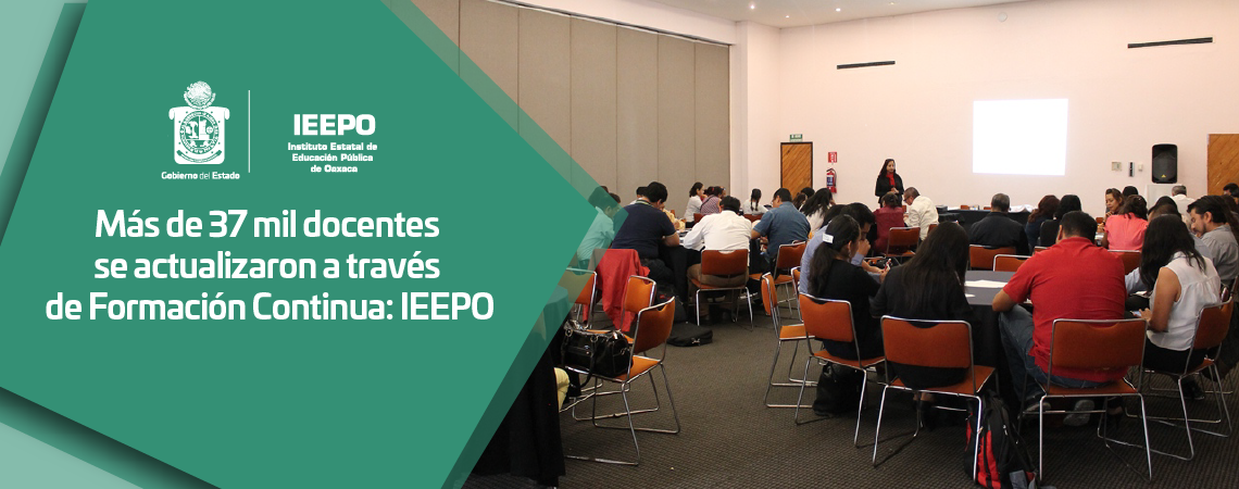 Más de 37 mil docentes se actualizaron a través de Formación Continua: IEEPO