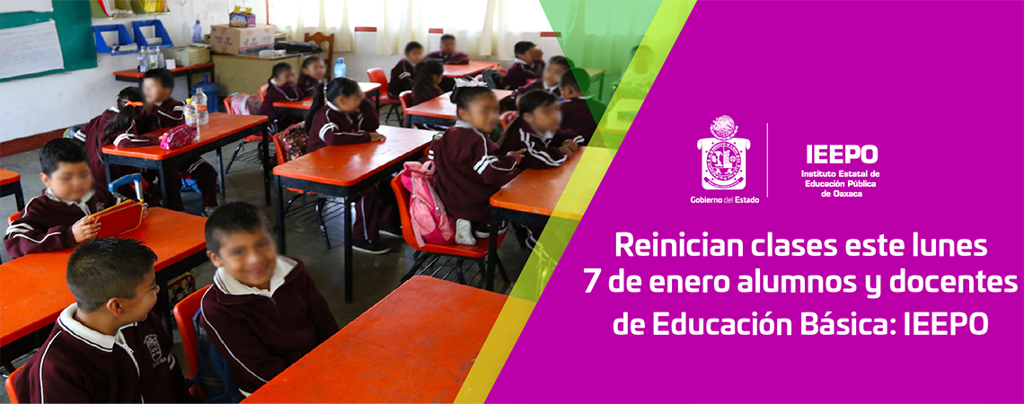 Reinician clases este lunes 7 de enero alumnos  y docentes de Educación Básica: IEEPO