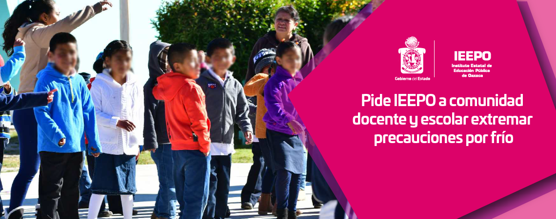 Pide IEEPO a comunidad docente y escolar extremar precauciones por frío