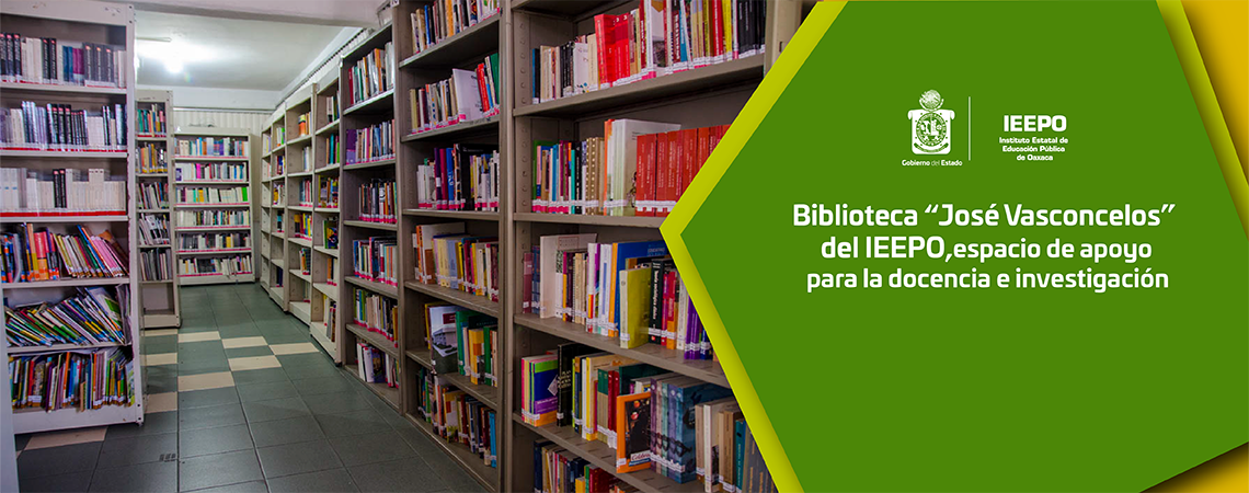 Biblioteca “José Vasconcelos” del IEEPO, espacio de apoyo para la docencia e investigación