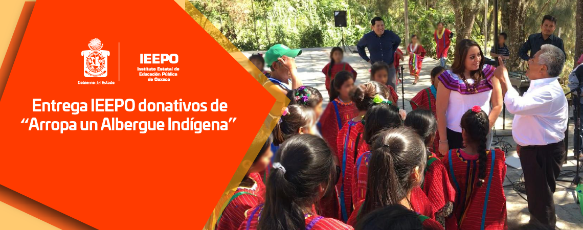 Entrega IEEPO donativos de “Arropa un Albergue Indígena”