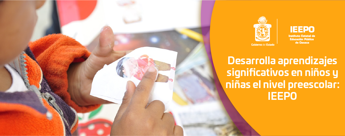 Desarrolla aprendizajes significativos en niños y niñas el nivel preescolar: IEEPO