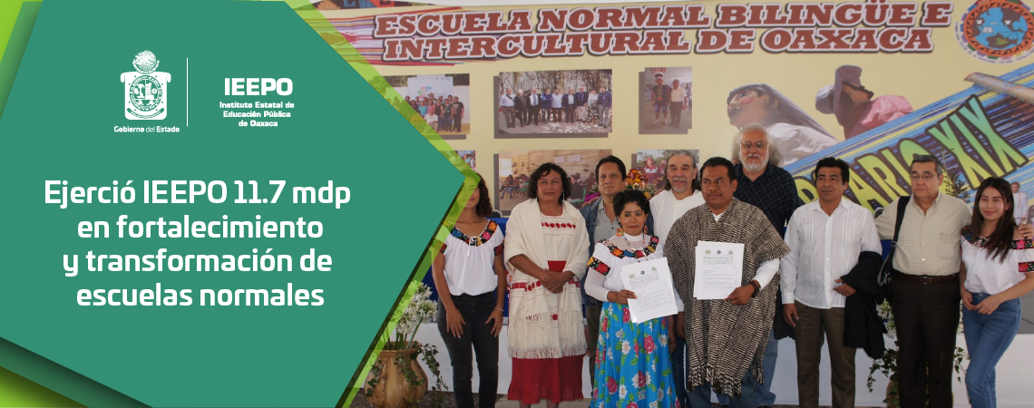 Ejerció IEEPO 11.7 mdp en fortalecimiento  y transformación de escuelas normales