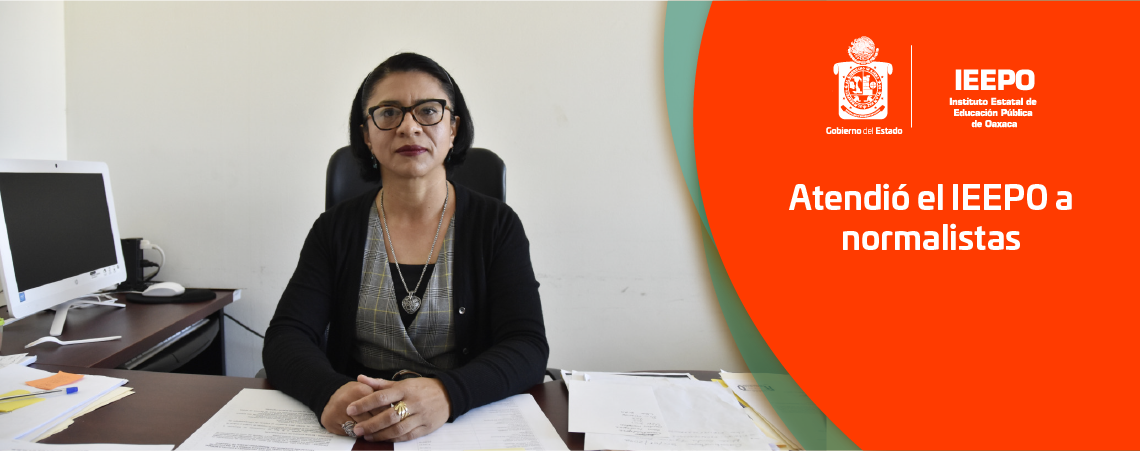 Atendió el IEEPO a normalistas