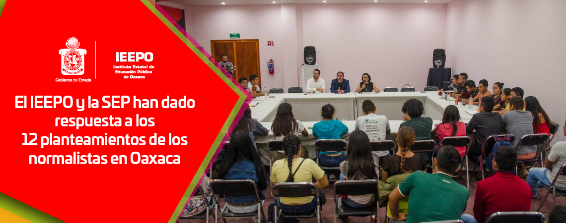 El IEEPO y la SEP han dado respuesta a los 12 planteamientos  de los normalistas en Oaxaca