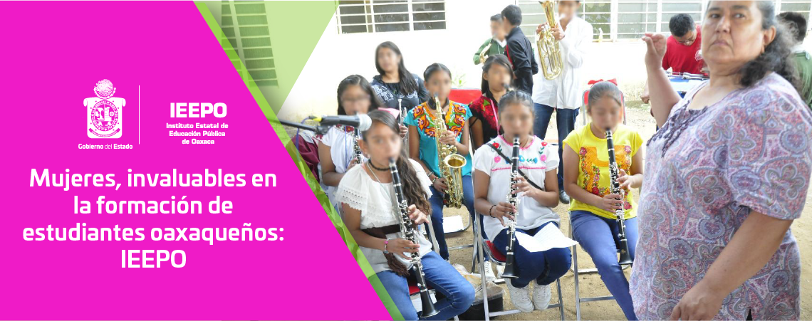 Mujeres, invaluables en la formación de estudiantes oaxaqueños: IEEPO