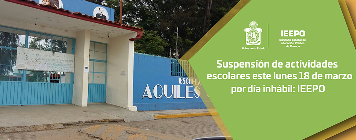 Suspensión de actividades escolares este lunes 18 de marzo por día inhábil: IEEPO