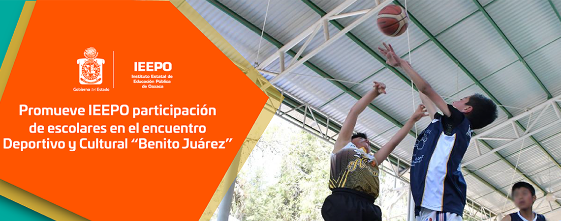 Promueve IEEPO participación de escolares en el encuentro Deportivo y Cultural “Benito Juárez”