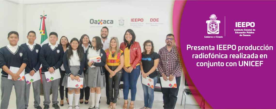 Presenta IEEPO producción radiofónica realizada en conjunto con UNICEF