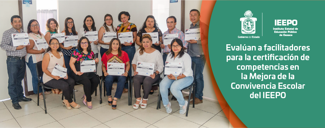 Evalúan a facilitadores para la certificación de competencias en la Mejora de la Convivencia Escolar del IEEPO