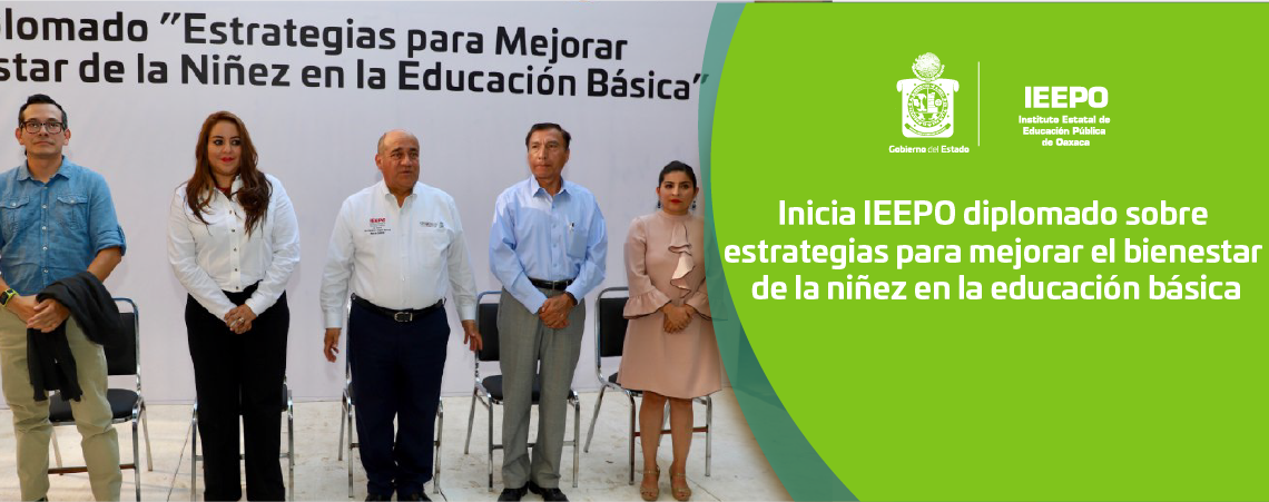 Inicia IEEPO diplomado sobre estrategias para mejorar el bienestar de la niñez en la educación básica