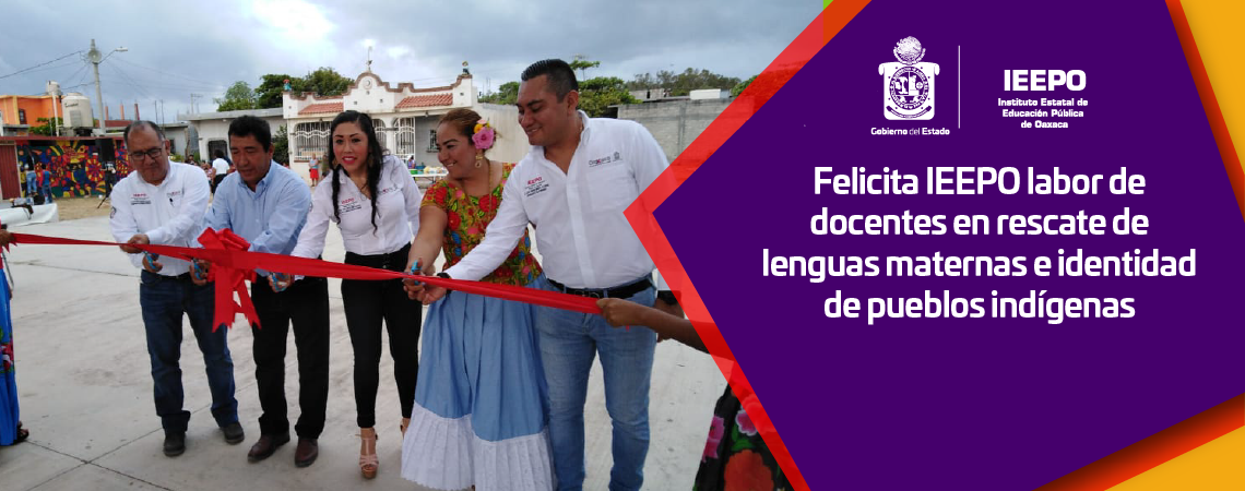 Felicita IEEPO labor de docentes en rescate de lenguas maternas e identidad de pueblos indígenas