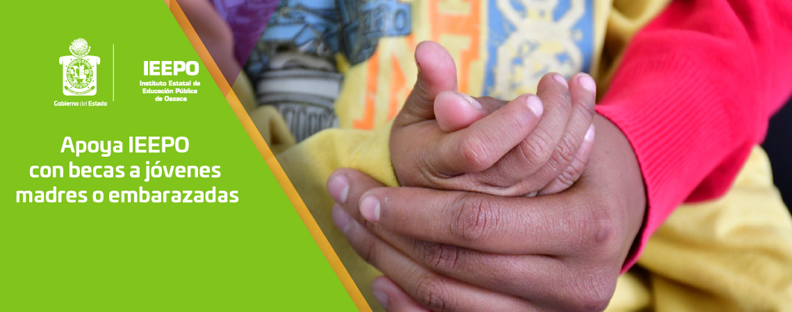 Apoya IEEPO con becas a jóvenes madres o embarazadas