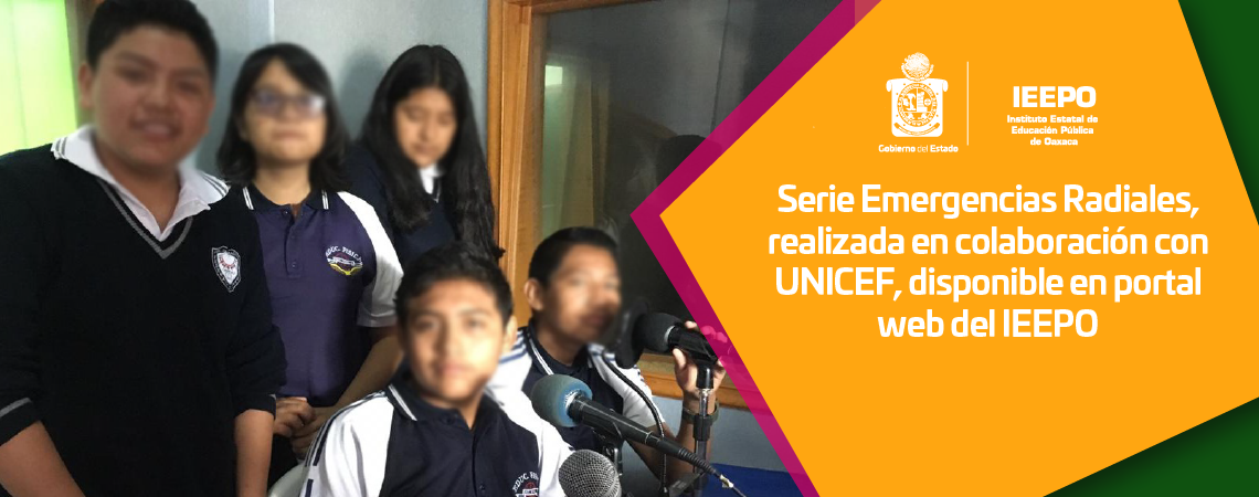 Serie Emergencias Radiales, realizada en colaboración con UNICEF, disponible en portal web del IEEPO