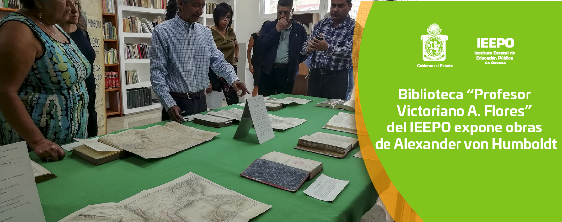Biblioteca “Profesor Victoriano A. Flores” del IEEPO expone obras de Alexander von Humboldt