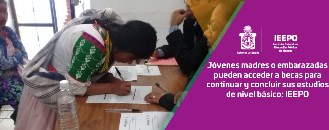 Jóvenes madres o embarazadas pueden acceder a becas para continuar y concluir sus estudios de nivel básico: IEEPO