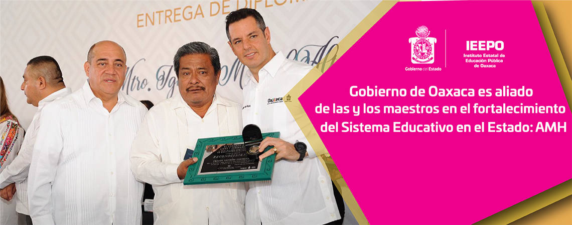 Gobierno de Oaxaca es aliado de las y los maestros en el fortalecimiento del Sistema Educativo en el Estado: AMH