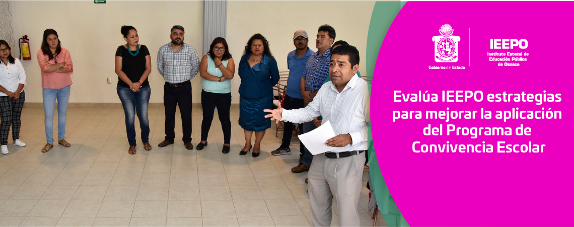 Evalúa IEEPO estrategias para mejorar la aplicación del Programa de Convivencia Escolar