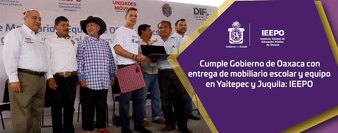 Cumple Gobierno de Oaxaca con entrega de mobiliario escolar y equipo en Yaitepec y Juquila: IEEPO