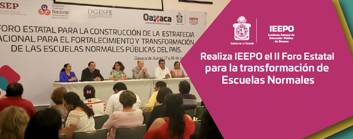 Realiza IEEPO el II Foro Estatal para la transformación de Escuelas Normales