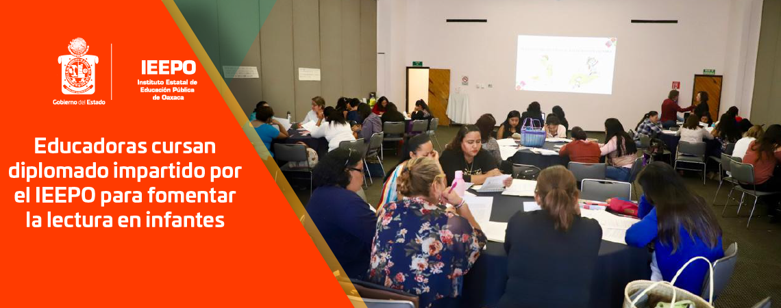 Educadoras cursan diplomado impartido por el IEEPO para fomentar la lectura en infantes