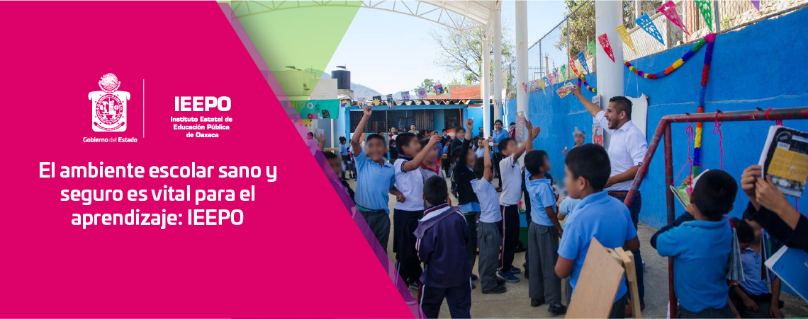El ambiente escolar sano y seguro es vital para el aprendizaje: IEEPO