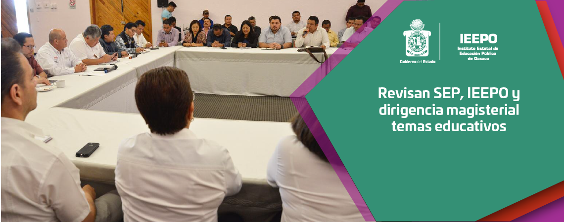 Revisan SEP, IEEPO y dirigencia magisterial temas educativos