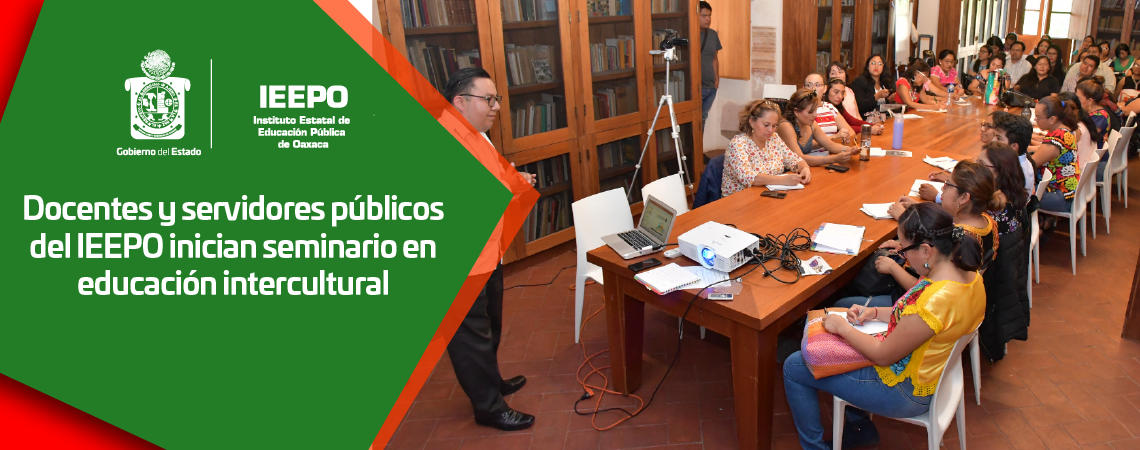 Docentes y servidores públicos del IEEPO inician seminario en educación intercultural