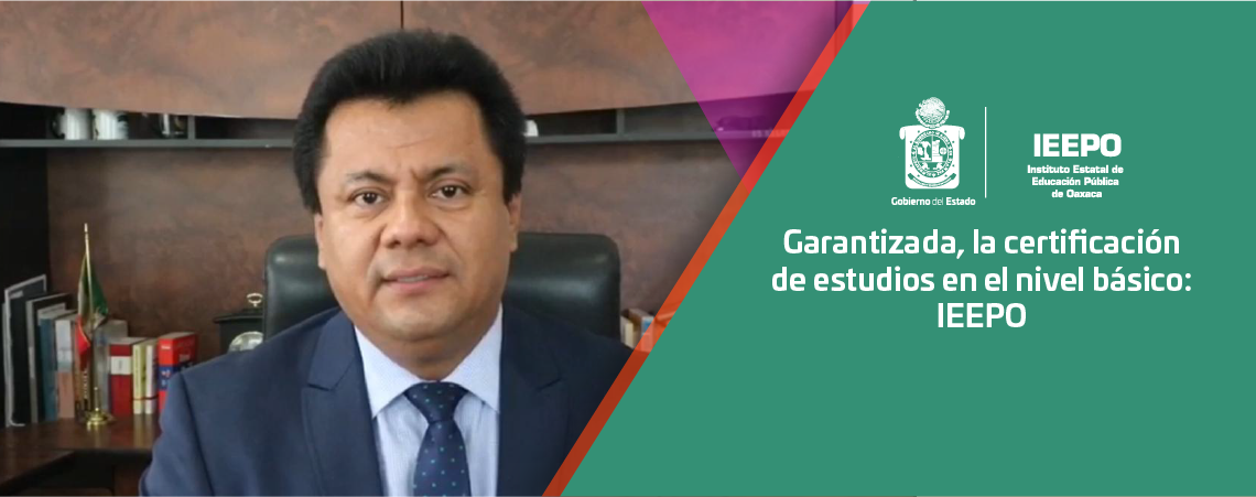 Garantizada, la certificación de estudios en el nivel básico: IEEPO