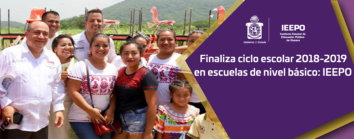 Finaliza ciclo escolar 2018-2019 en escuelas de nivel básico: IEEPO