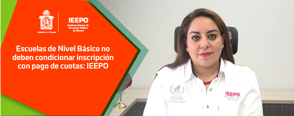 Escuelas de Nivel Básico no deben condicionar inscripción con pago de cuotas: IEEPO