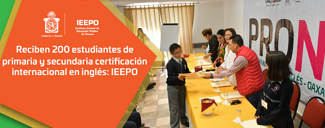 Reciben 200 estudiantes de primaria y secundaria certificación internacional en inglés: IEEPO