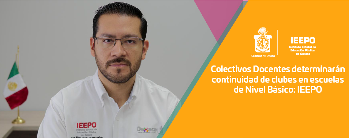 Colectivos Docentes determinarán continuidad de clubes en escuelas de Nivel Básico: IEEPO