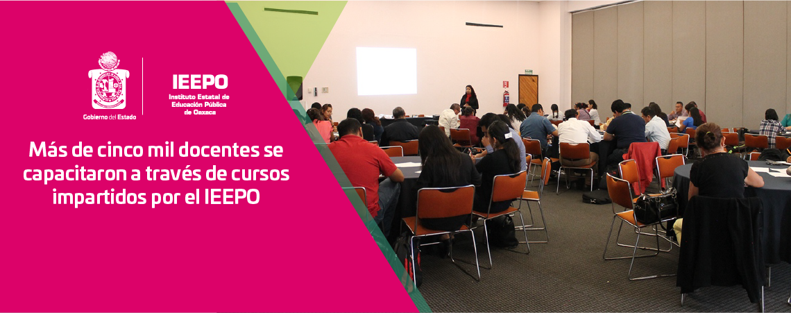 Más de cinco mil docentes se capacitaron a través de cursos impartidos por el IEEPO
