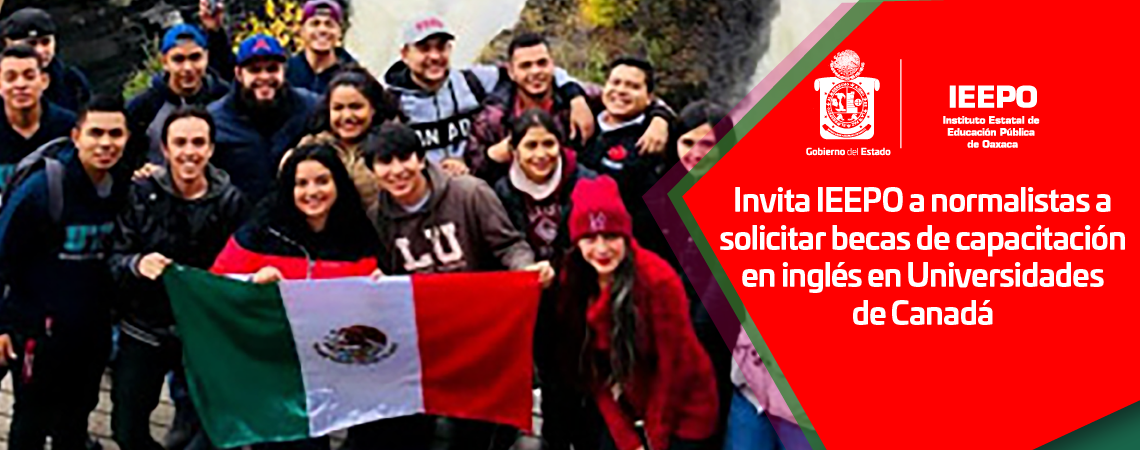 Invita IEEPO a normalistas a solicitar becas de capacitación en inglés en Universidades de Canadá