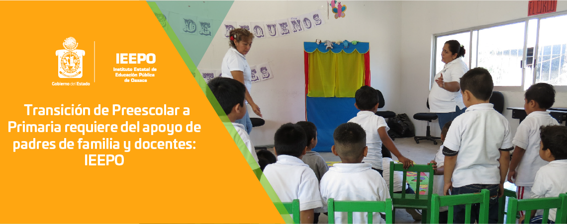 Transición de Preescolar a Primaria requiere del apoyo de padres de familia y docentes: IEEPO