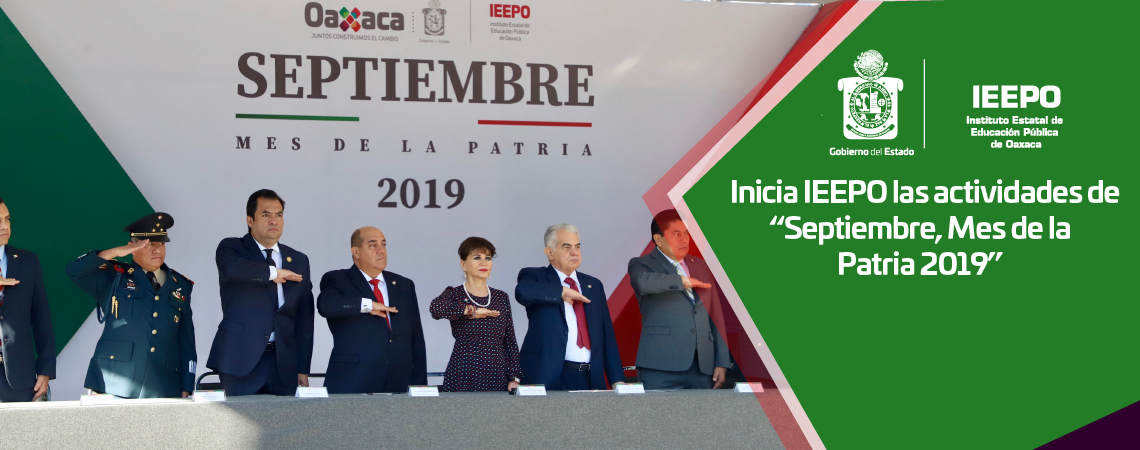 Inicia IEEPO las actividades de “Septiembre, Mes de la Patria 2019”