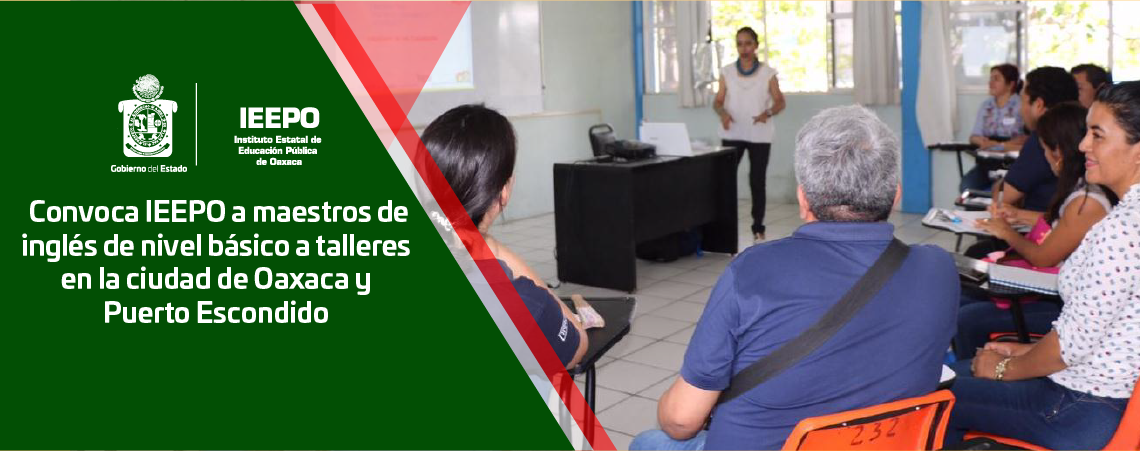 Convoca IEEPO a maestros de inglés de nivel básico a talleres en la ciudad de Oaxaca y Puerto Escondido