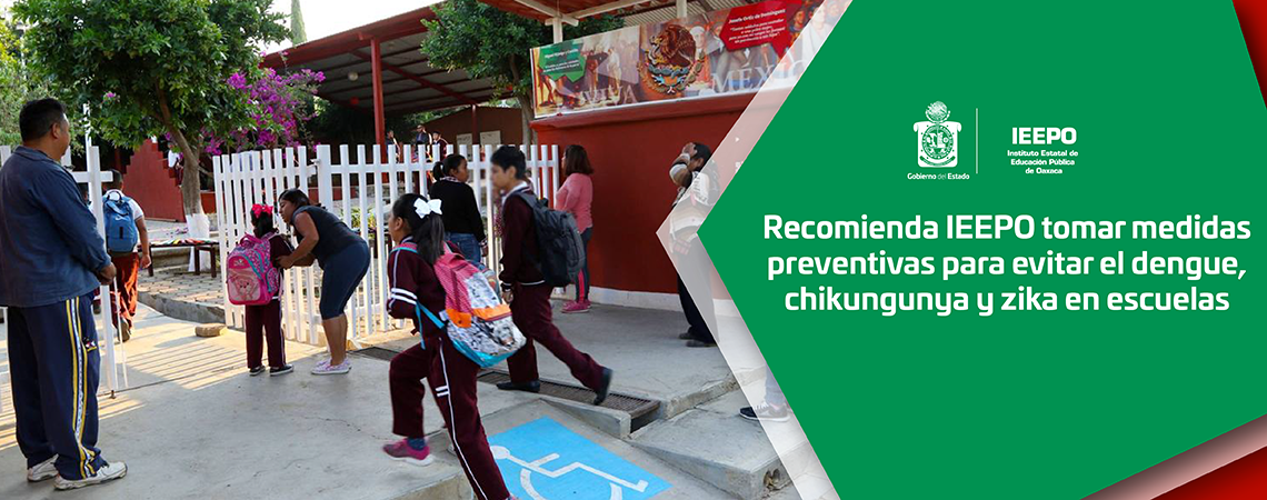 Recomienda IEEPO tomar medidas preventivas para evitar el dengue, chikungunya y zika en escuelas