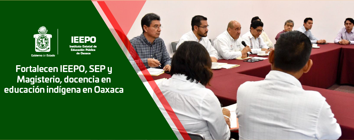 Fortalecen IEEPO, SEP y Magisterio, docencia en educación indígena en Oaxaca