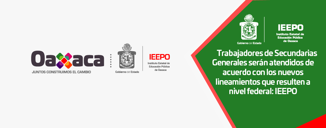Trabajadores de Secundarias Generales serán atendidos de acuerdo con los nuevos lineamientos que resulten a nivel federal: IEEPO
