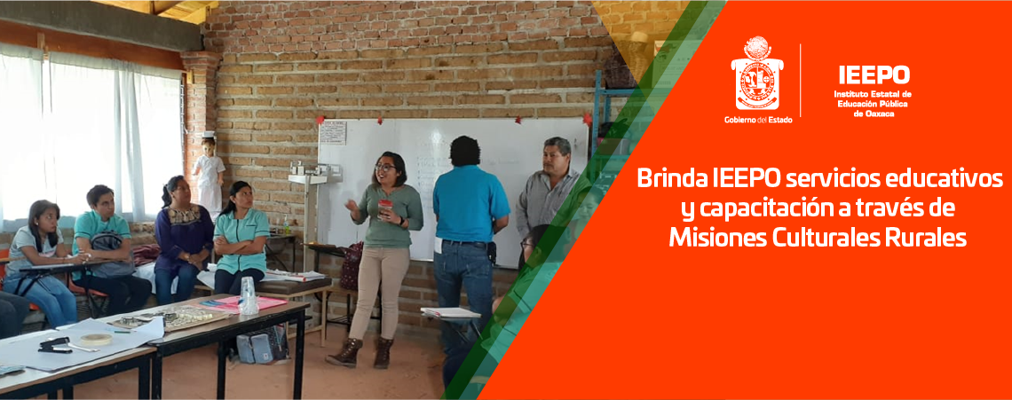 Brinda IEEPO servicios educativos y capacitación a través de Misiones Culturales Rurales