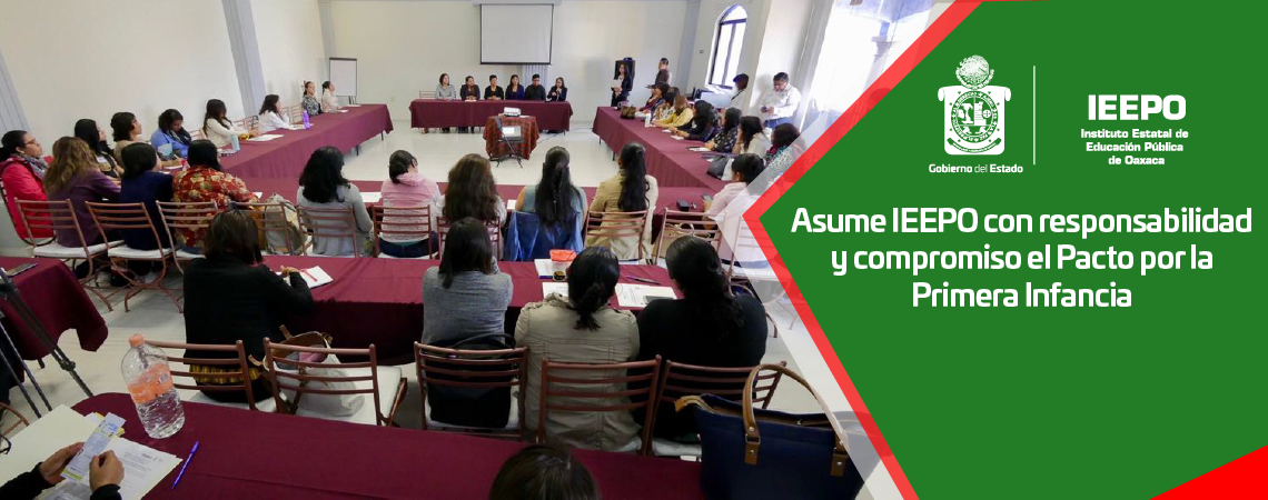 Asume IEEPO con responsabilidad y compromiso el Pacto por la Primera Infancia