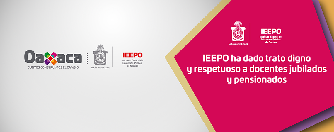 IEEPO ha dado trato digno y respetuoso a docentes jubilados y pensionados