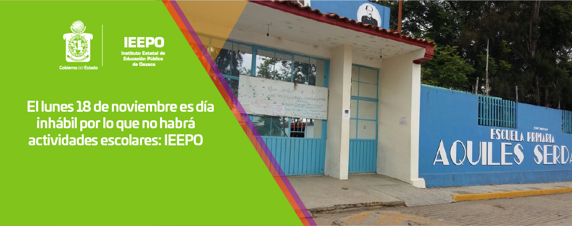El lunes 18 de noviembre es día inhábil por lo que no habrá actividades escolares: IEEPO