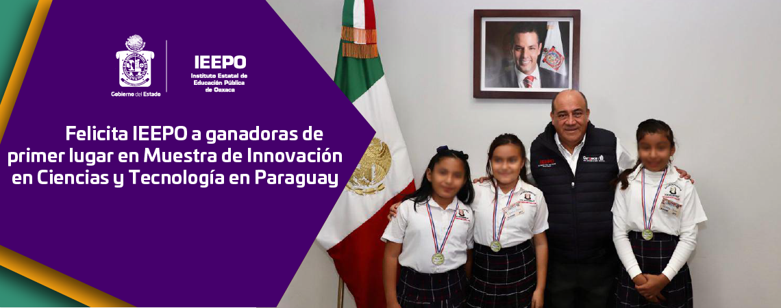 Felicita IEEPO a ganadoras de primer lugar en Muestra de Innovación en Ciencias y Tecnología en Paraguay