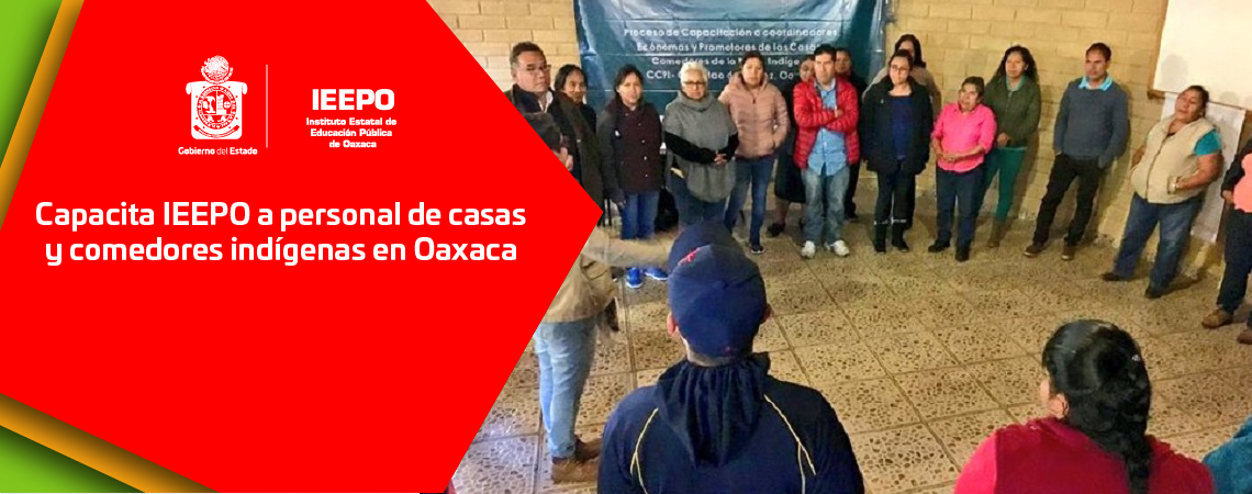 Capacita IEEPO a personal de casas y comedores indígenas en Oaxaca