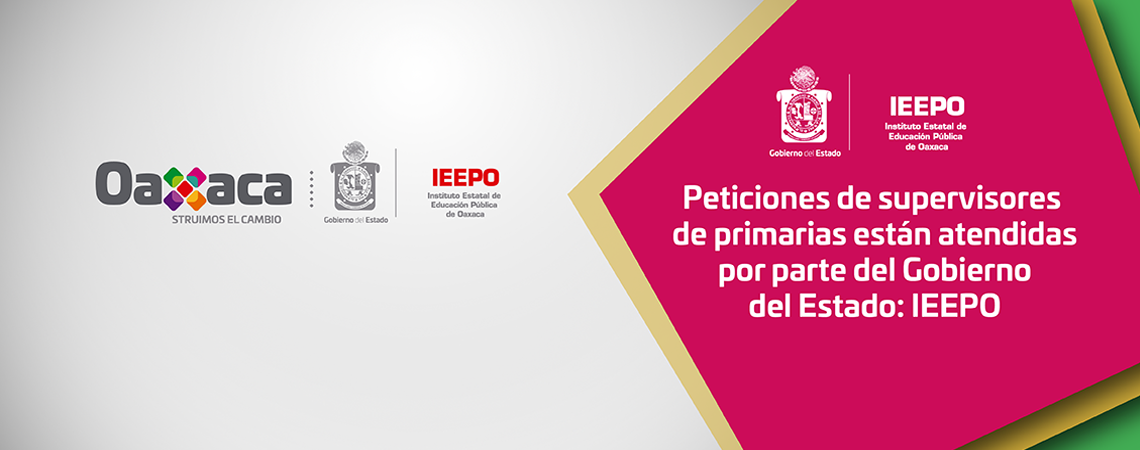 Peticiones de supervisores de primarias están atendidas por parte del Gobierno del Estado: IEEPO