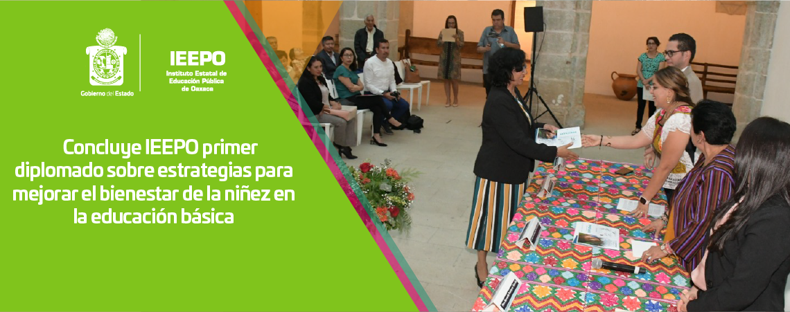 Concluye IEEPO primer diplomado sobre estrategias para mejorar el bienestar de la niñez en la educación básica